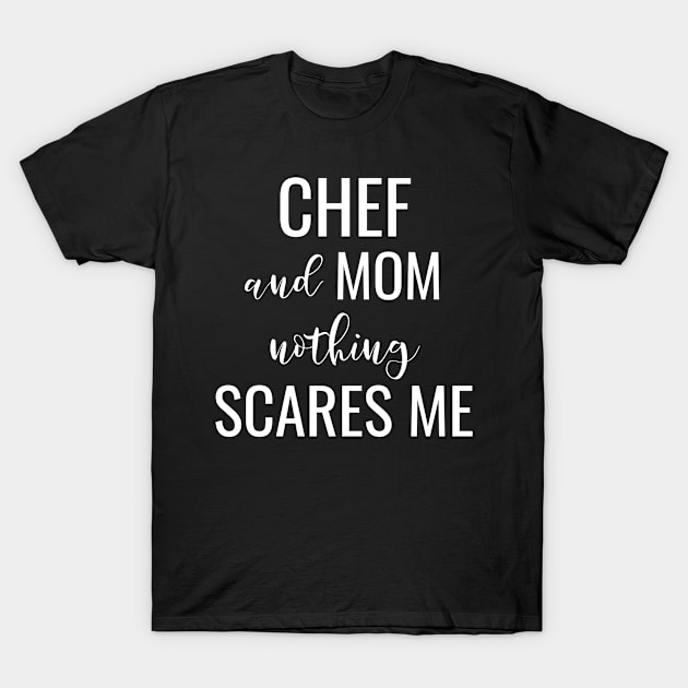 Chef And Mom Nothing Scares Me T-Shirt by Saimarts